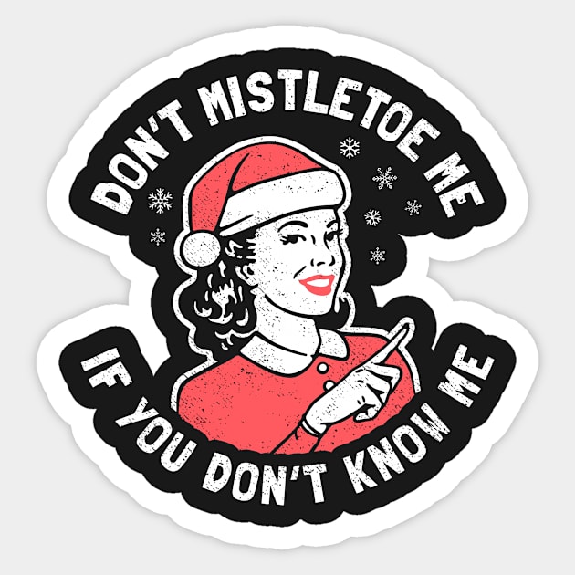 Don't Mistletoe Me Sticker by dumbshirts